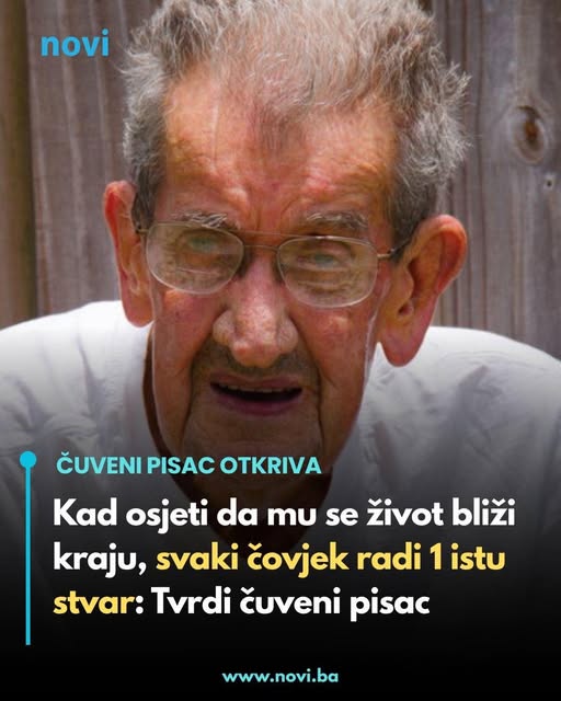 Kad osjeti da mu se život bliži kraju, svaki čovjek radi 1 istu stvar: Tvrdi čuveni pisac - featured image