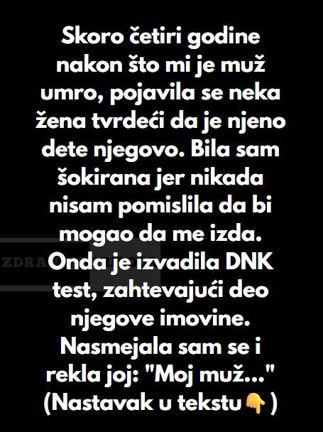 “Skoro četiri godine nakon što mi je muž umro, pojavila se neka žena tvrdeći da je njeno dete njegovo… - featured image