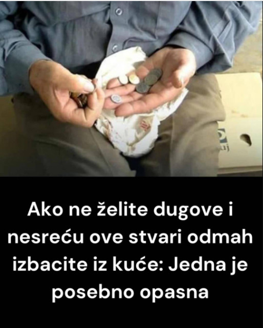 Ako ne želite dugove i nesreću 0VE STVARl 0DMAH lZBAClTE lZ KUĆE: 1 je posebno opasna! - featured image